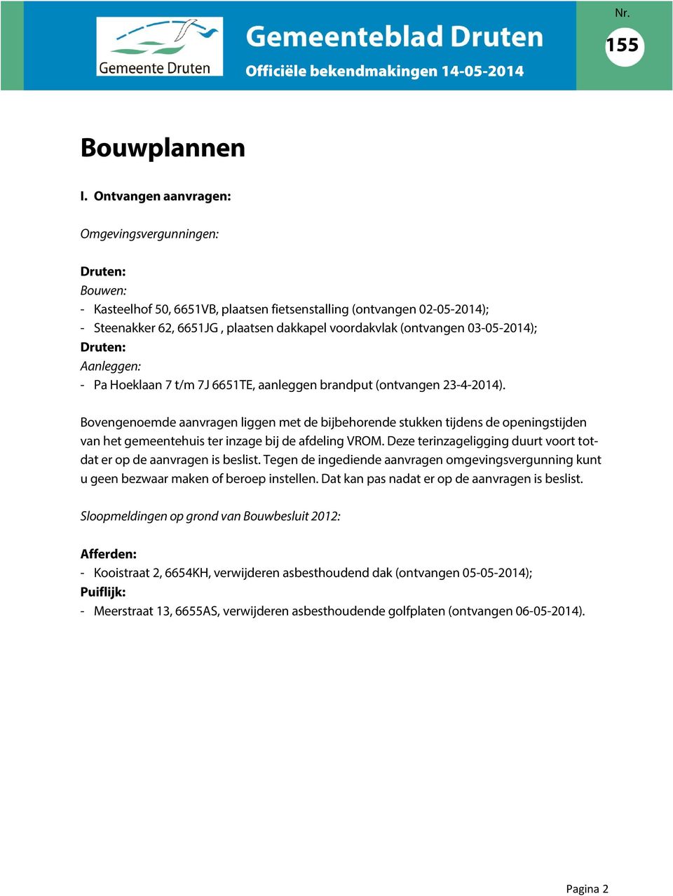 Aanleggen: - Pa Hoeklaan 7 t/m 7J 6651TE, aanleggen brandput (ontvangen 23-4-2014).