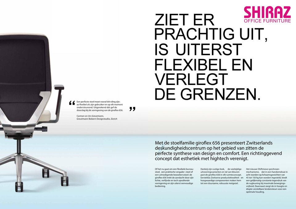 Carmen en Urs Greutmann, Greutmann Bolzern Designstudio, Zürich Met de stoelfamilie giroflex 656 presenteert Zwitserlands deskundigheidscentrum op het gebied van zitten de perfecte synthese van