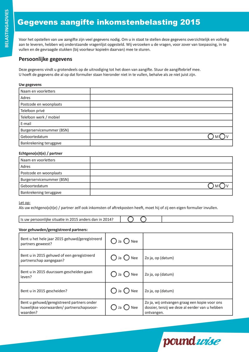 Persoonlijke gegevens Deze gegevens vindt u grotendeels op de uitnodiging tot het doen van aangifte. Stuur de aangiftebrief mee.