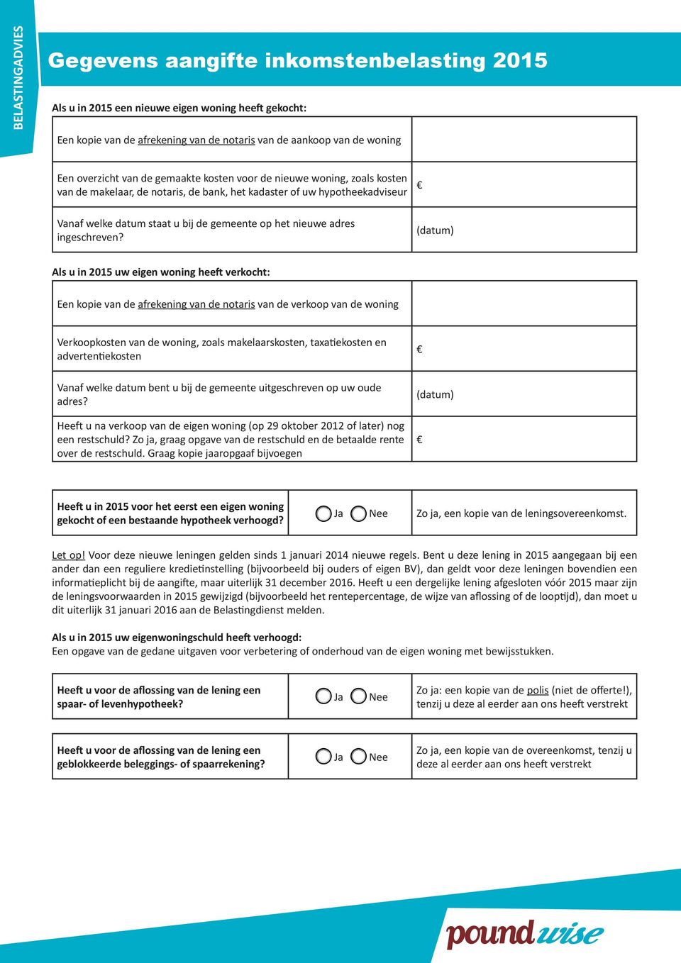 (datum) Als u in 2015 uw eigen woning heeft verkocht: Een kopie van de afrekening van de notaris van de verkoop van de woning Verkoopkosten van de woning, zoals makelaarskosten, taxatiekosten en