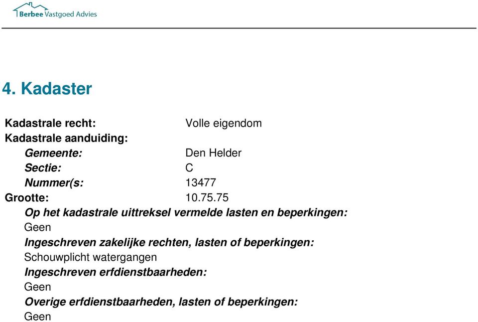 75 Grootte: Op het kadastrale uittreksel vermelde lasten en beperkingen: Ingeschreven