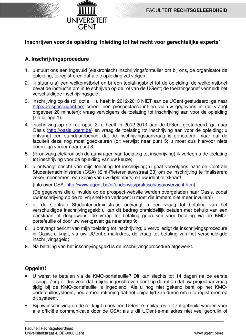 ik stuur u a) een welkomstbrief en b) een toelatingsbrief tot de opleiding; de welkomstbrief bevat de instructie om in te schrijven op de rol van de UGent; de toelatingsbrief vermeldt het