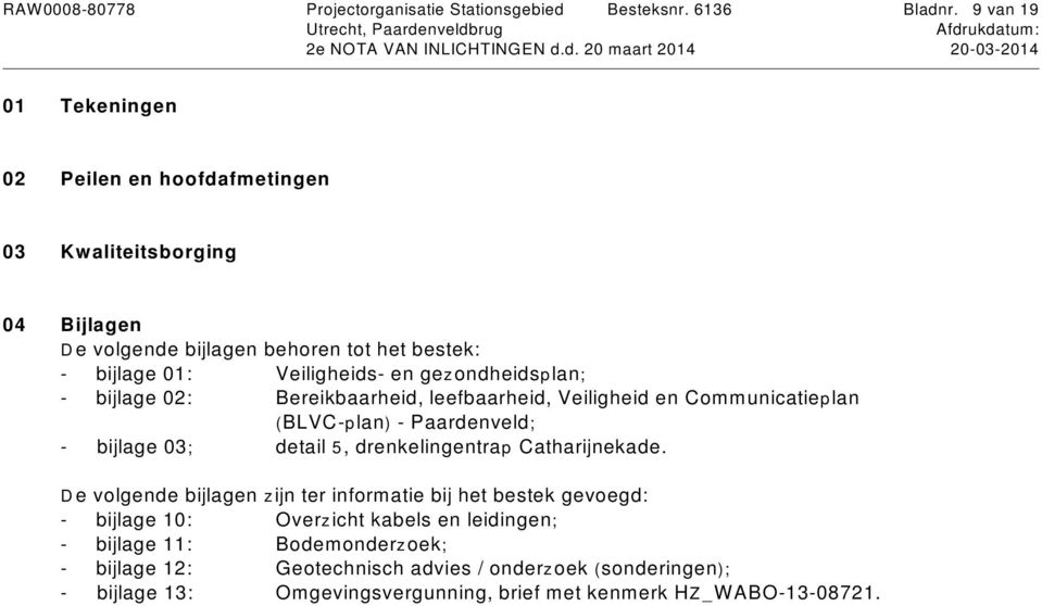 Veiligheids- en gezondheidsplan; - bijlage 02: Bereikbaarheid, leefbaarheid, Veiligheid en Communicatieplan (BLVC-plan) - Paardenveld; - bijlage 03;