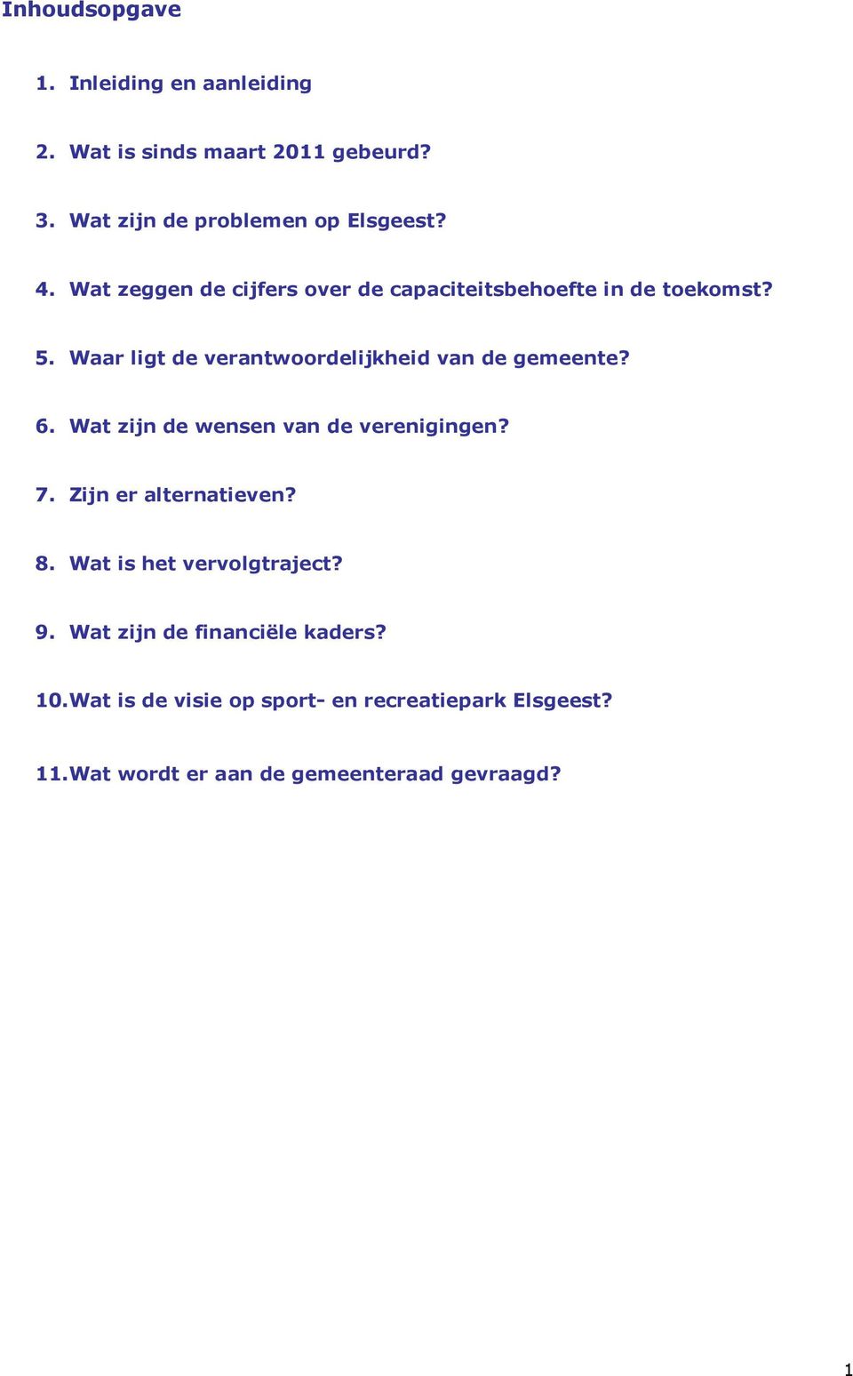 6. Wat zijn de wensen van de verenigingen? 7. Zijn er alternatieven? 8. Wat is het vervolgtraject? 9.