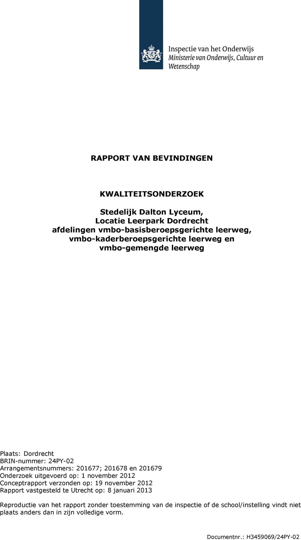 Onderzoek uitgevoerd op: 1 november 2012 Conceptrapport verzonden op: 19 november 2012 Rapport vastgesteld te Utrecht op: 8 januari 2013 Reproductie