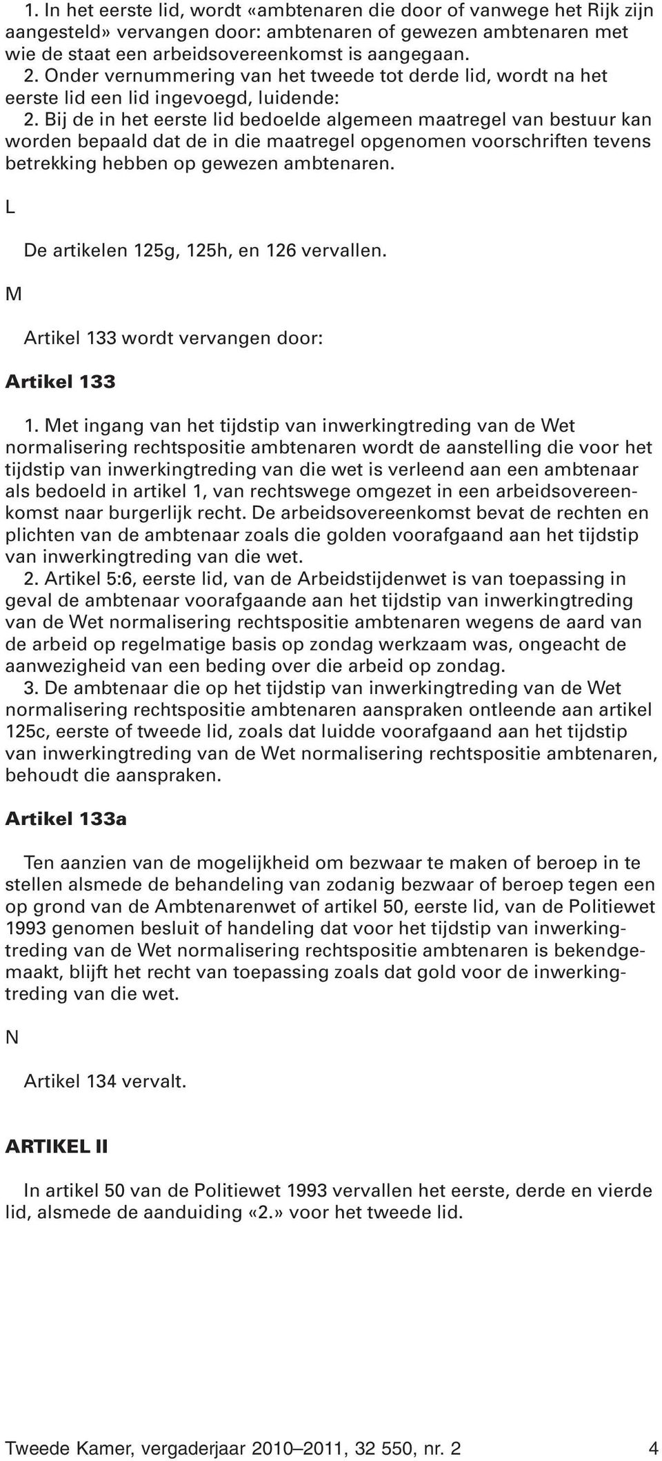 ij de in het eerste lid bedoelde algemeen maatregel van bestuur kan worden bepaald dat de in die maatregel opgenomen voorschriften tevens betrekking hebben op gewezen ambtenaren.