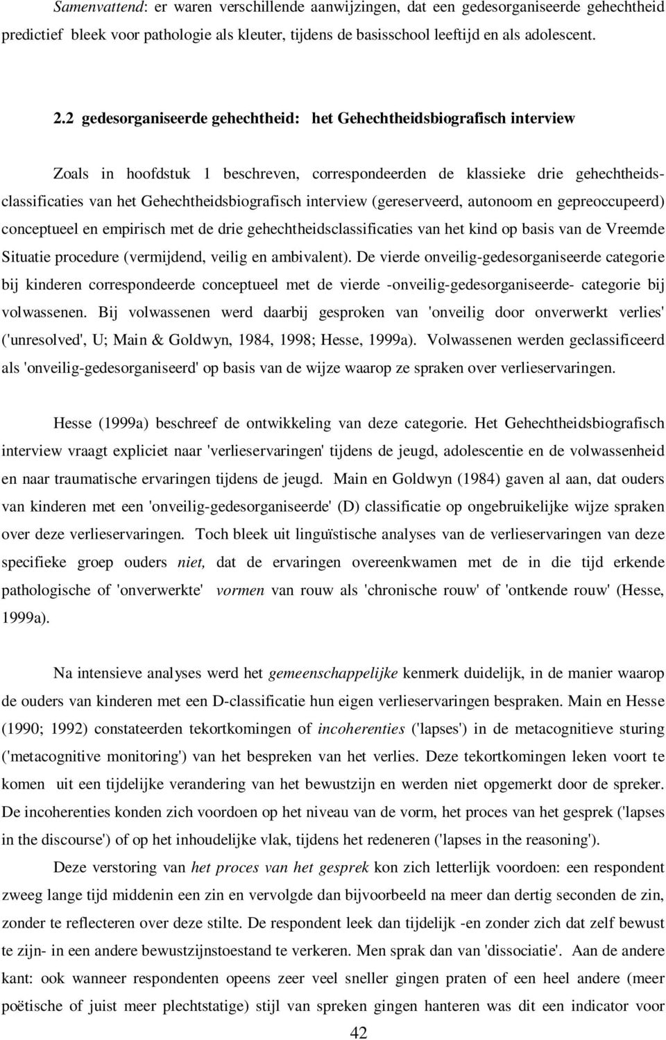 interview (gereserveerd, autonoom en gepreoccupeerd) conceptueel en empirisch met de drie gehechtheidsclassificaties van het kind op basis van de Vreemde Situatie procedure (vermijdend, veilig en