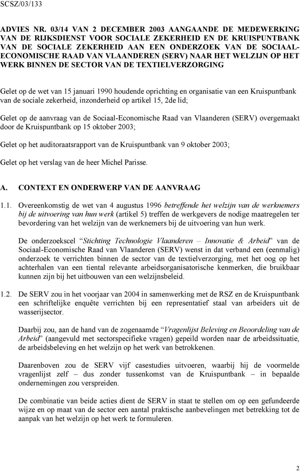 VLAANDEREN (SERV) NAAR HET WELZIJN OP HET WERK BINNEN DE SECTOR VAN DE TEXTIELVERZORGING Gelet op de wet van 15 januari 1990 houdende oprichting en organisatie van een Kruispuntbank van de sociale