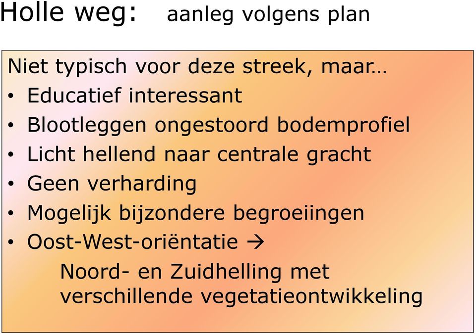 naar centrale gracht Geen verharding Mogelijk bijzondere begroeiingen