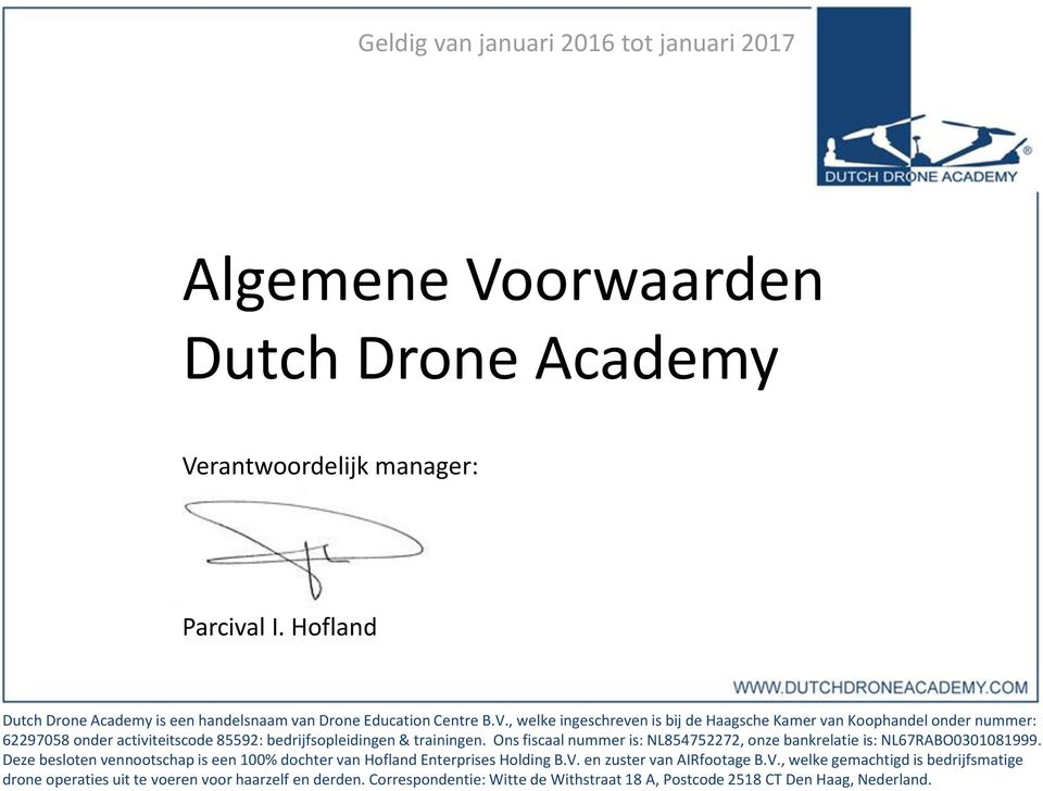 , welke ingeschreven is bij de Haagsche Kamer van Koophandel onder nummer: 62297058 onder activiteitscode 85592: bedrijfsopleidingen & trainingen.