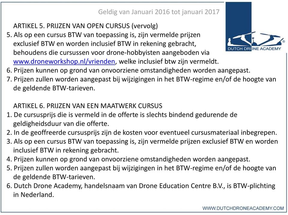 droneworkshop.nl/vrienden, welke inclusief btw zijn vermeldt. 6. Prijzen kunnen op grond van onvoorziene omstandigheden worden aangepast. 7.