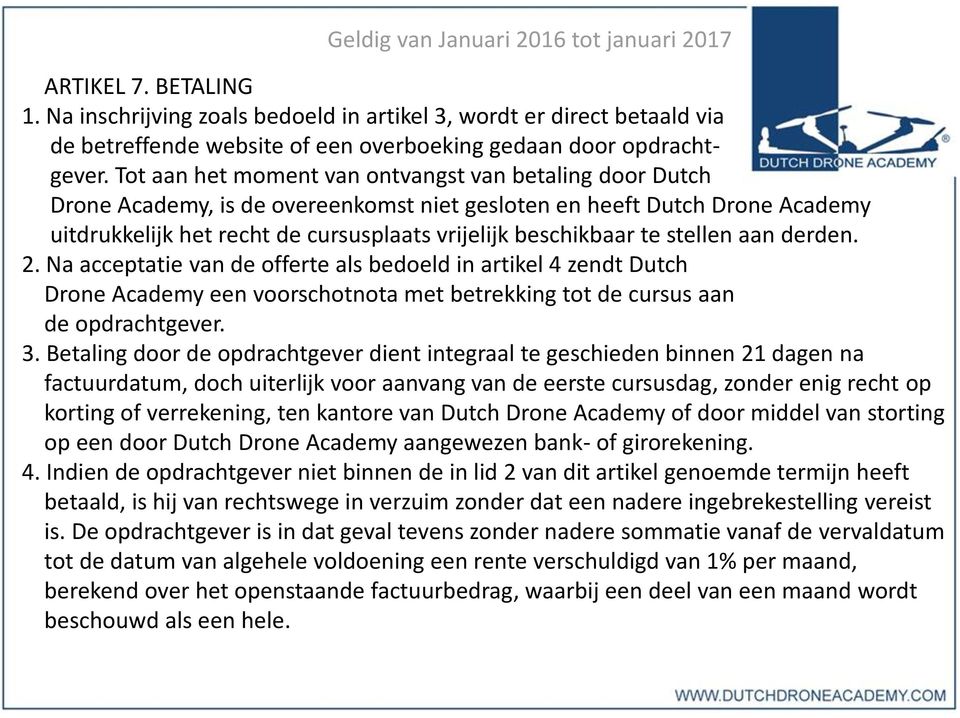 stellen aan derden. 2. Na acceptatie van de offerte als bedoeld in artikel 4 zendt Dutch Drone Academy een voorschotnota met betrekking tot de cursus aan de opdrachtgever. 3.