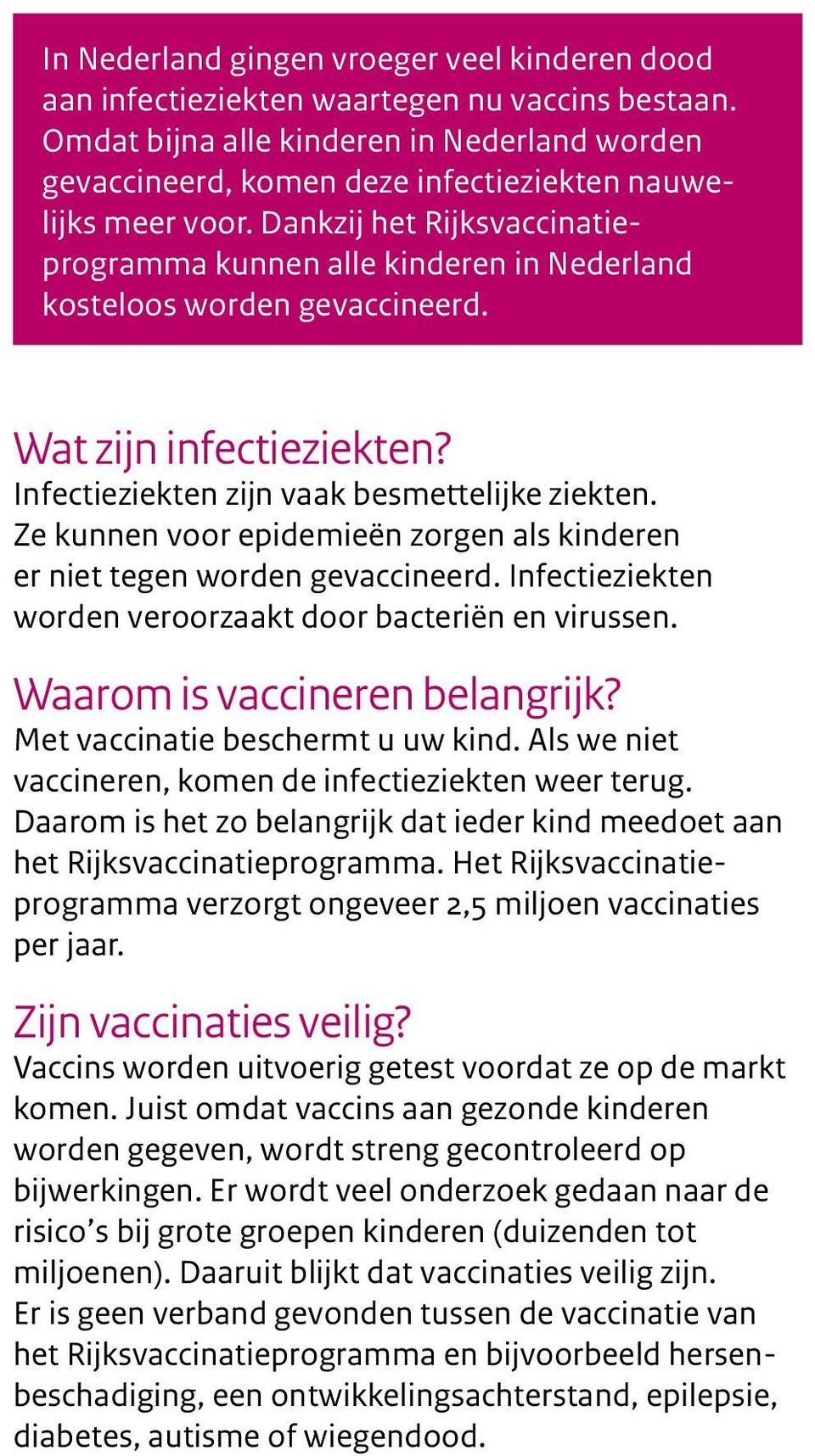 Dankzij het Rijksvaccinatieprogramma kunnen alle kinderen in Nederland kosteloos worden gevaccineerd. Wat zijn infectieziekten? Infectieziekten zijn vaak besmettelijke ziekten.