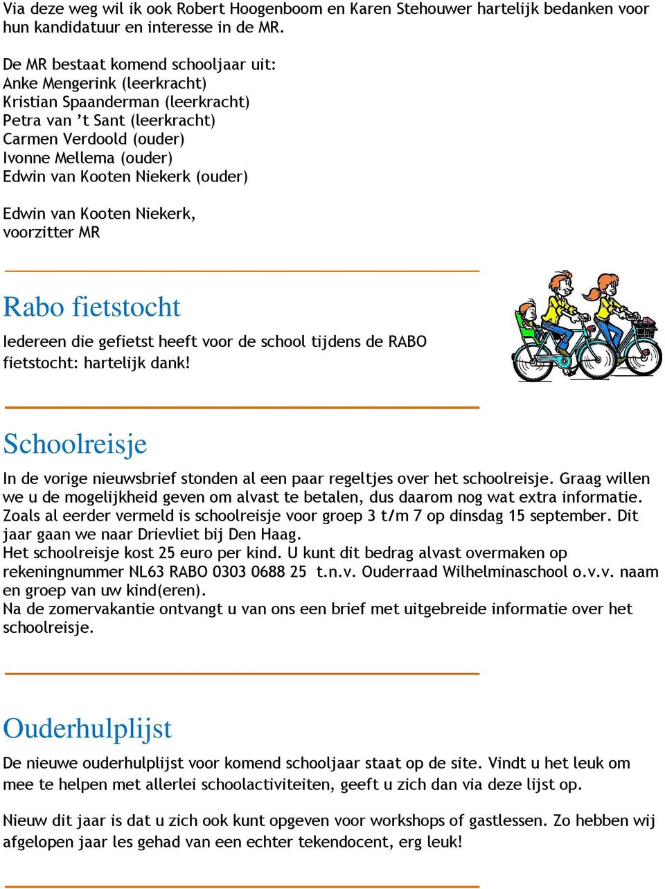 Niekerk (ouder) Edwin van Kooten Niekerk, voorzitter MR Rabo fietstocht Iedereen die gefietst heeft voor de school tijdens de RABO fietstocht: hartelijk dank!