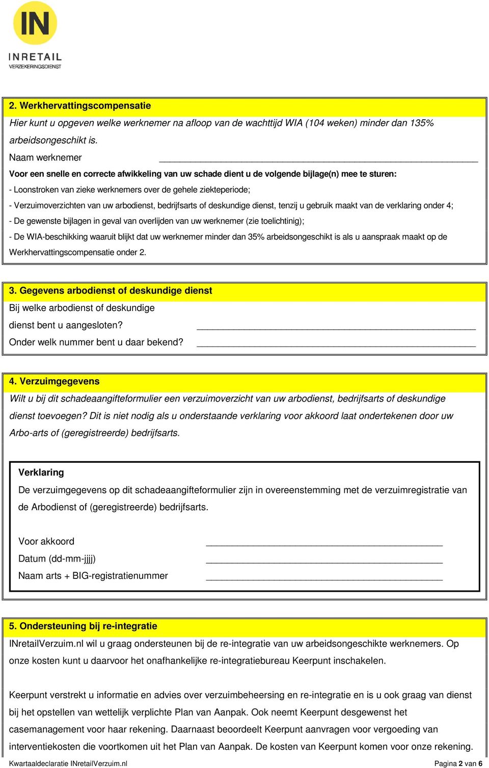 Verzuimoverzichten van uw arbodienst, bedrijfsarts of deskundige dienst, tenzij u gebruik maakt van de verklaring onder 4; - De gewenste bijlagen in geval van overlijden van uw werknemer (zie