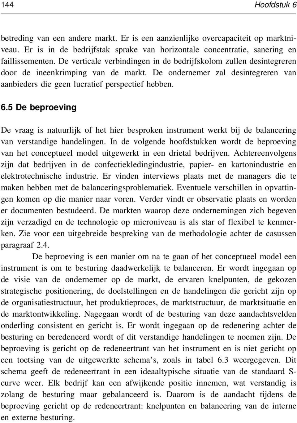 5 De beproeving De vraag is natuurlijk of het hier besproken instrument werkt bij de balancering van verstandige handelingen.