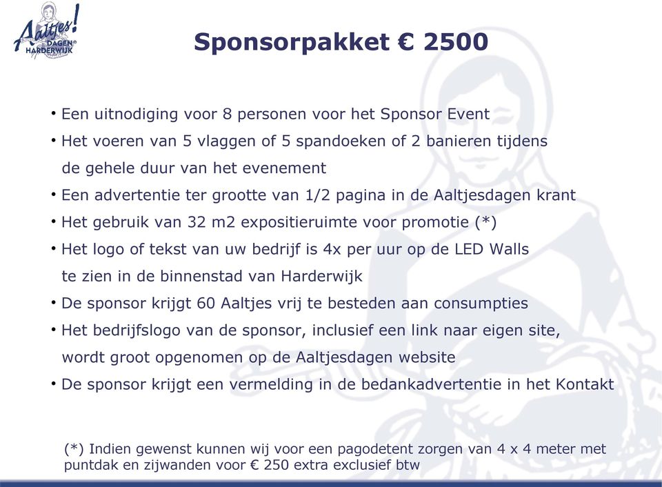 van Harderwijk De sponsor krijgt 60 Aaltjes vrij te besteden aan consumpties Het bedrijfslogo van de sponsor, inclusief een link naar eigen site, wordt groot opgenomen op de Aaltjesdagen