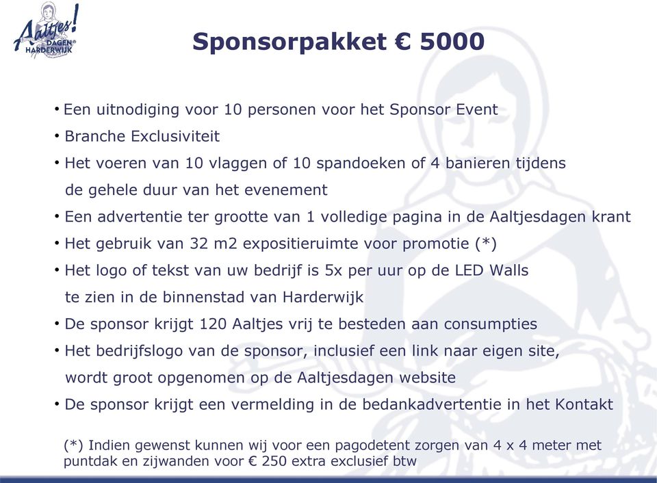 in de binnenstad van Harderwijk De sponsor krijgt 120 Aaltjes vrij te besteden aan consumpties Het bedrijfslogo van de sponsor, inclusief een link naar eigen site, wordt groot opgenomen op de