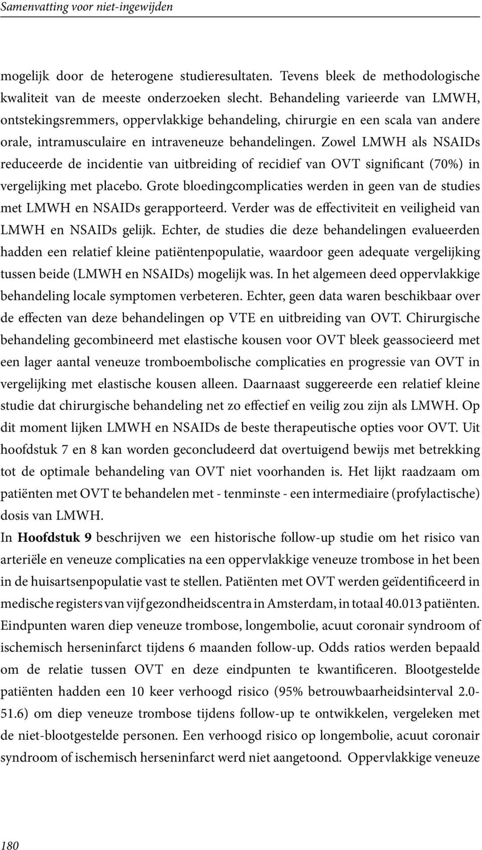 Zowel LMWH als NSAIDs reduceerde de incidentie van uitbreiding of recidief van OVT significant (70%) in vergelijking met placebo.