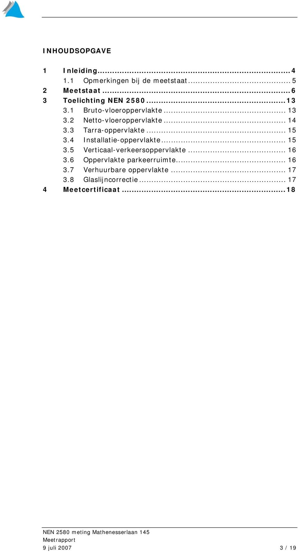 3 Tarra-oppervlakte... 15 3.4 Installatie-oppervlakte... 15 3.5 Verticaal-verkeersoppervlakte... 16 3.