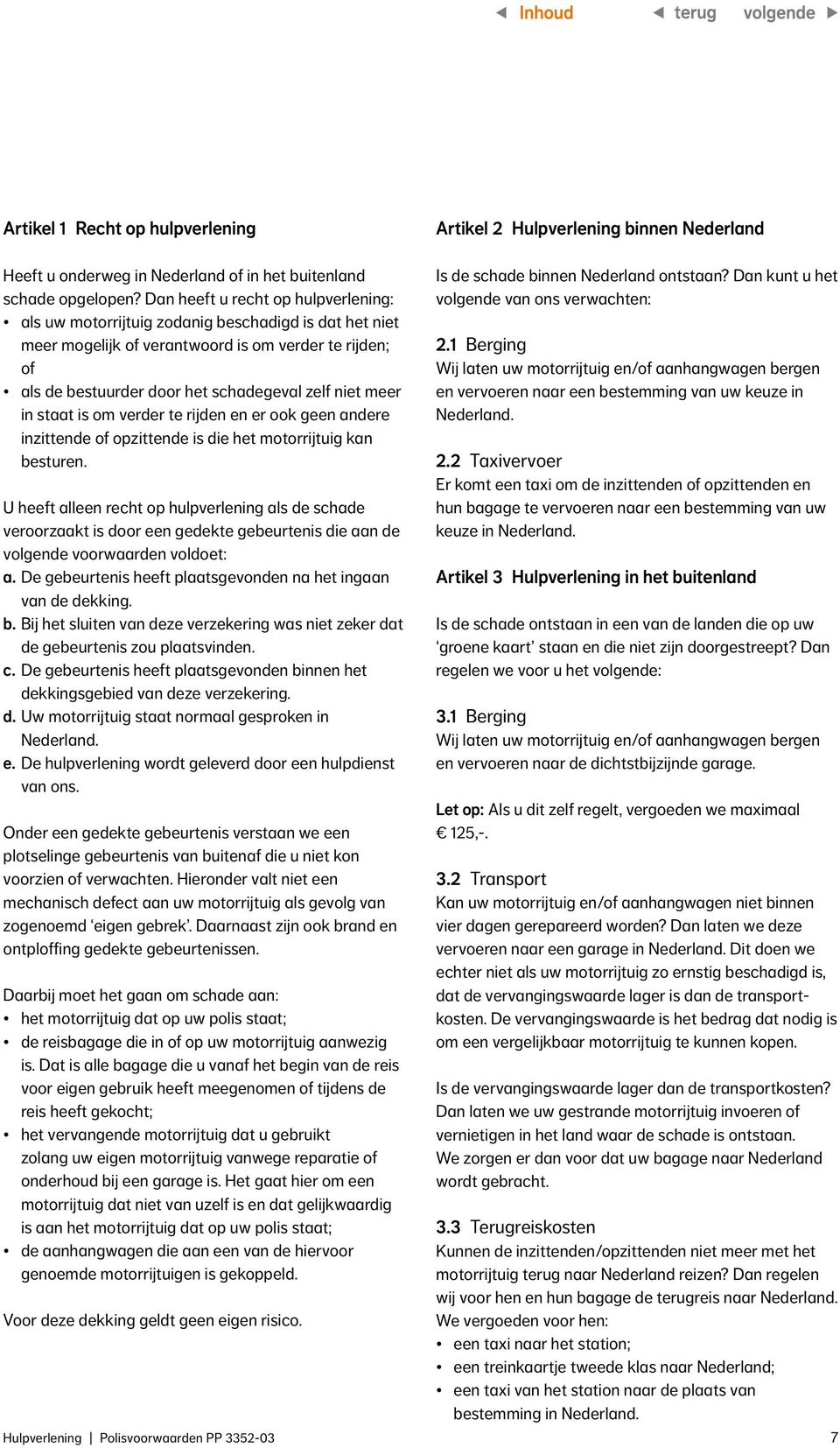 meer in staat is om verder te rijden en er ook geen andere inzittende of opzittende is die het motorrijtuig kan besturen.