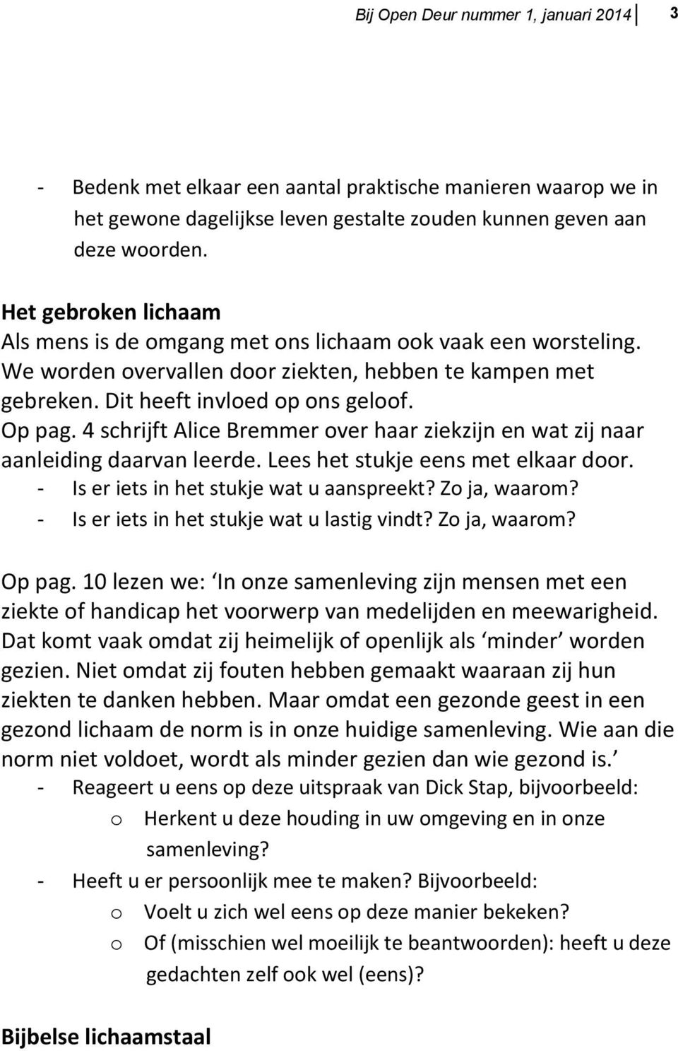 4 schrijft Alice Bremmer over haar ziekzijn en wat zij naar aanleiding daarvan leerde. Lees het stukje eens met elkaar door. - Is er iets in het stukje wat u aanspreekt? Zo ja, waarom?