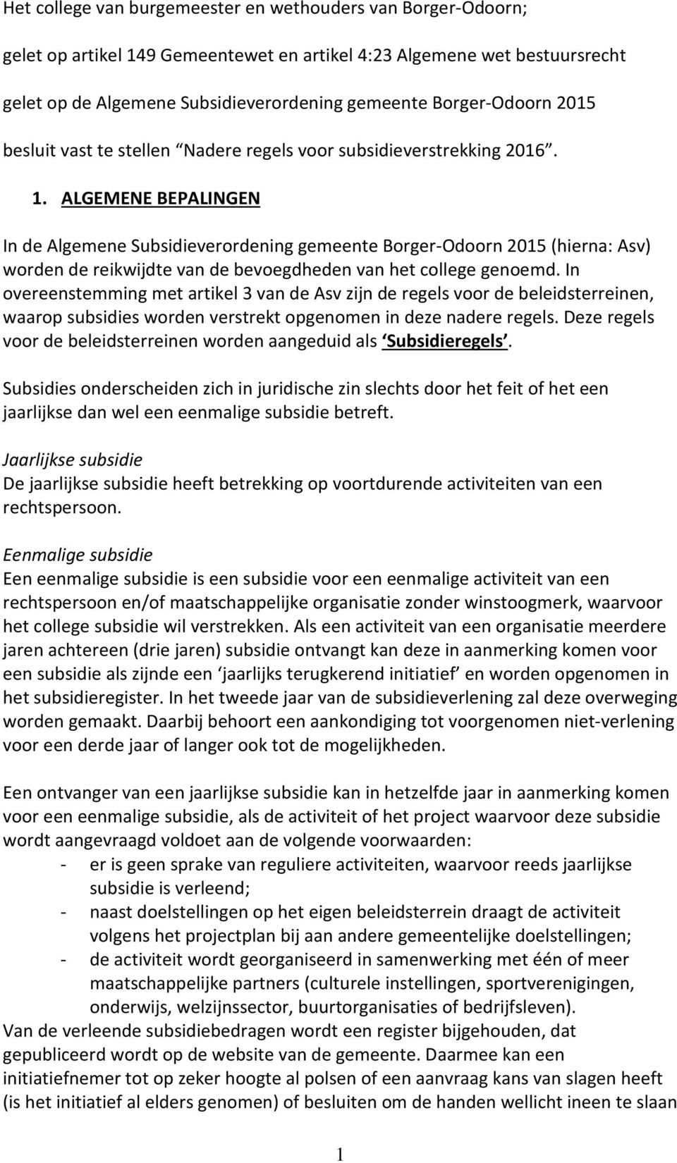 ALGEMENE BEPALINGEN In de Algemene Subsidieverordening gemeente Borger-Odoorn 2015 (hierna: Asv) worden de reikwijdte van de bevoegdheden van het college genoemd.