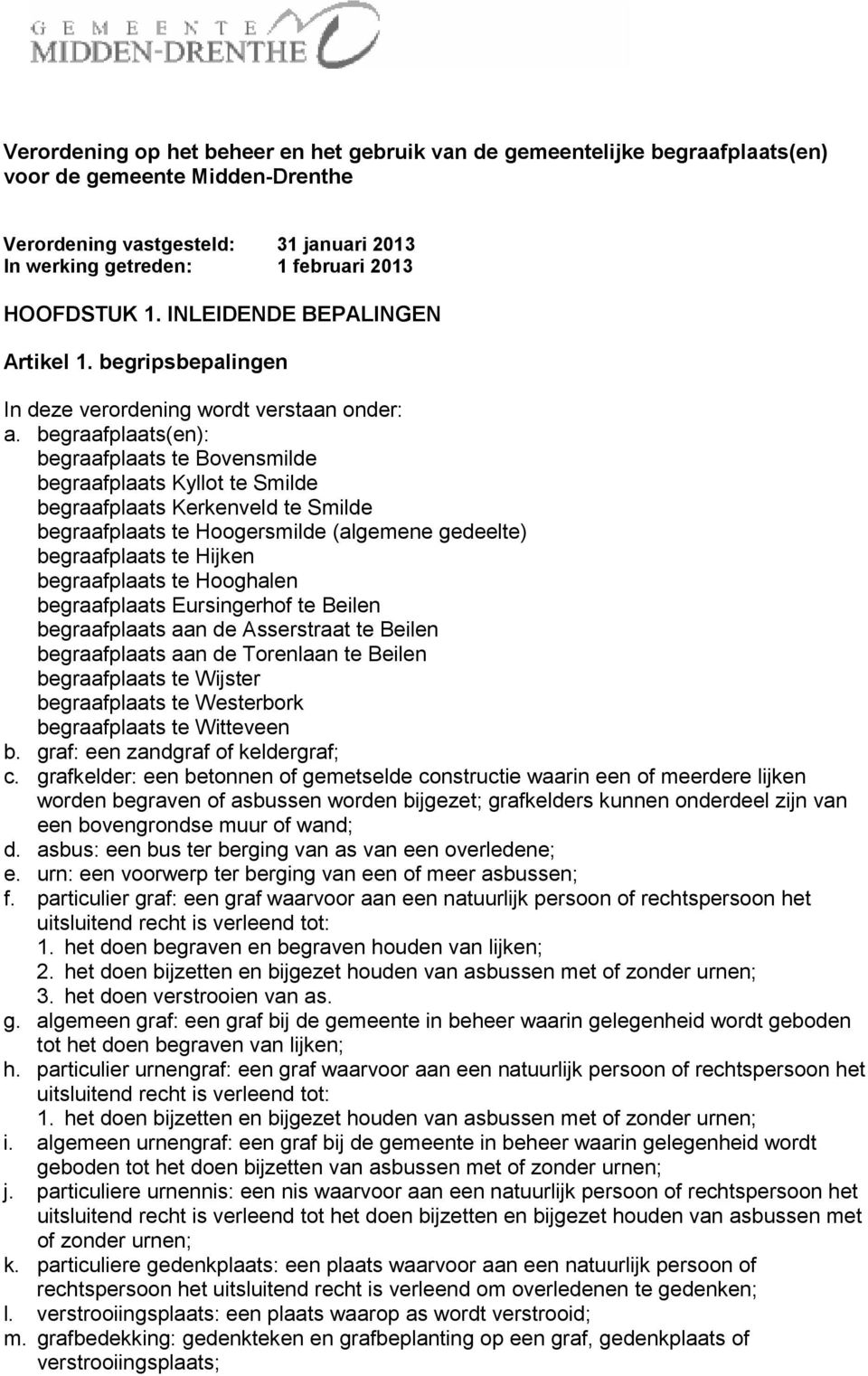 begraafplaats(en): begraafplaats te Bovensmilde begraafplaats Kyllot te Smilde begraafplaats Kerkenveld te Smilde begraafplaats te Hoogersmilde (algemene gedeelte) begraafplaats te Hijken