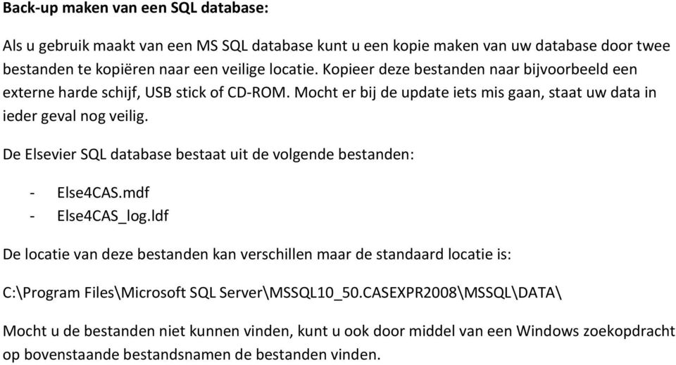 De Elsevier SQL database bestaat uit de volgende bestanden: - Else4CAS.mdf - Else4CAS_log.