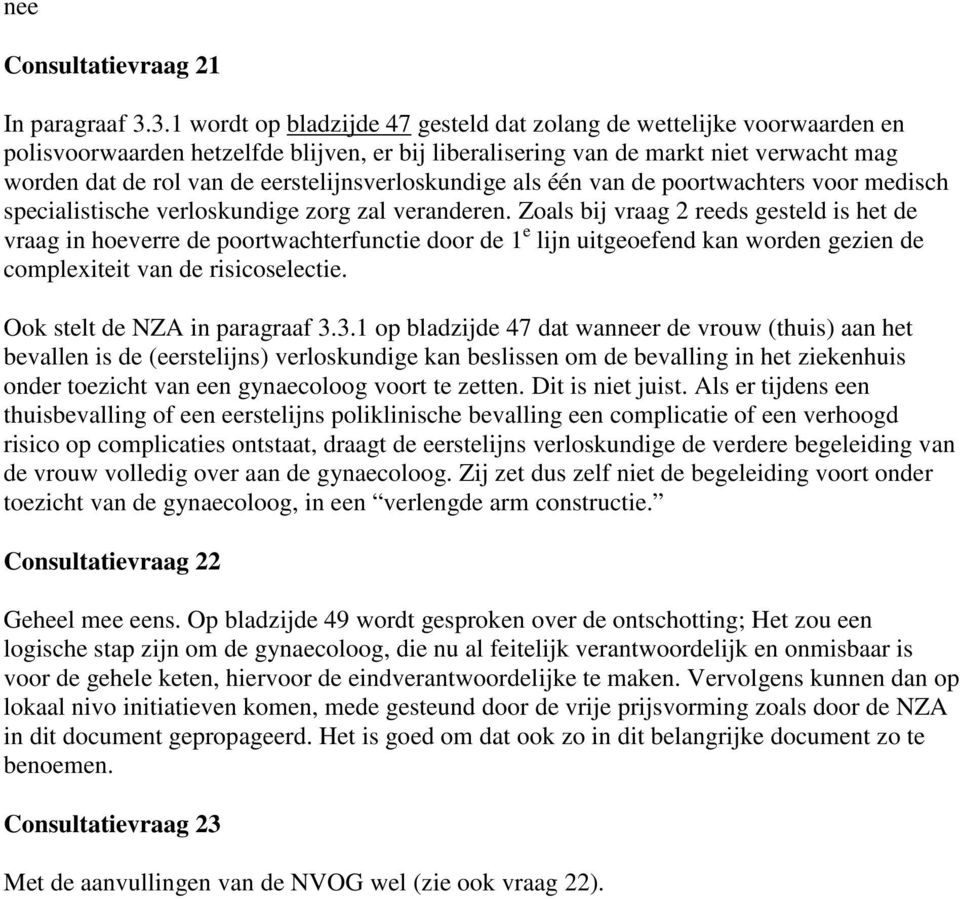 eerstelijnsverloskundige als één van de poortwachters voor medisch specialistische verloskundige zorg zal veranderen.