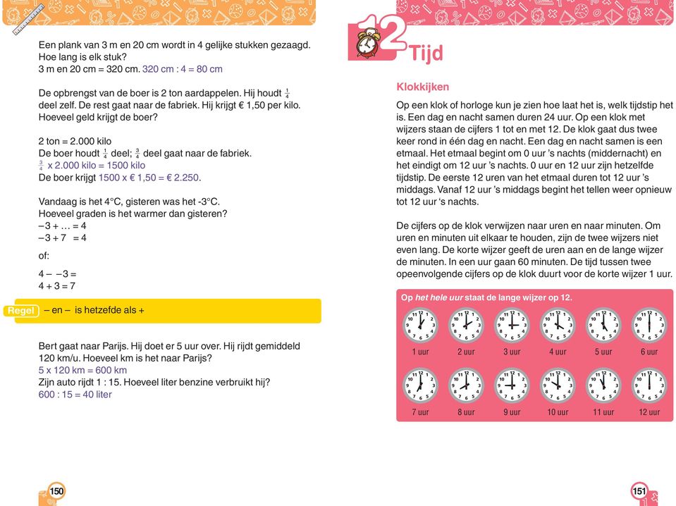 Hoeveel graden is het warmer dan gisteren? + + of: + en is hetzefde als + Bert gaat naar Parijs. Hij doet er uur over. Hij rijdt gemiddeld km/u. Hoeveel km is het naar Parijs?