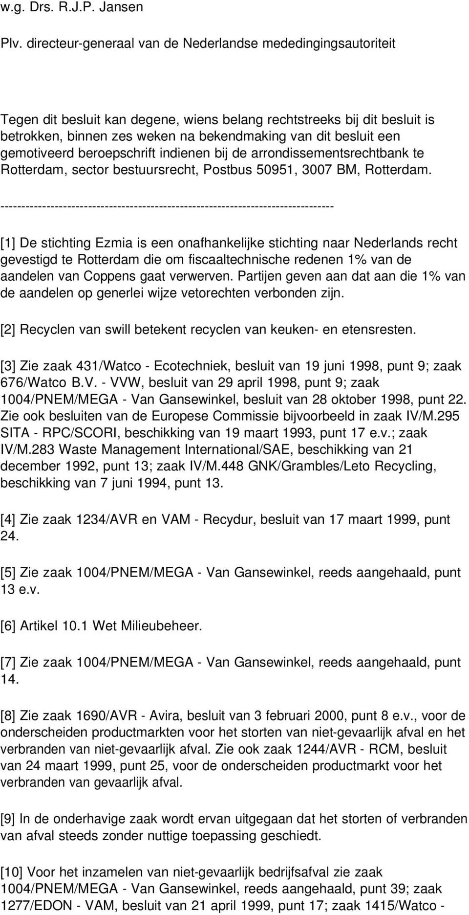 gemotiveerd beroepschrift indienen bij de arrondissementsrechtbank te Rotterdam, sector bestuursrecht, Postbus 50951, 3007 BM, Rotterdam.