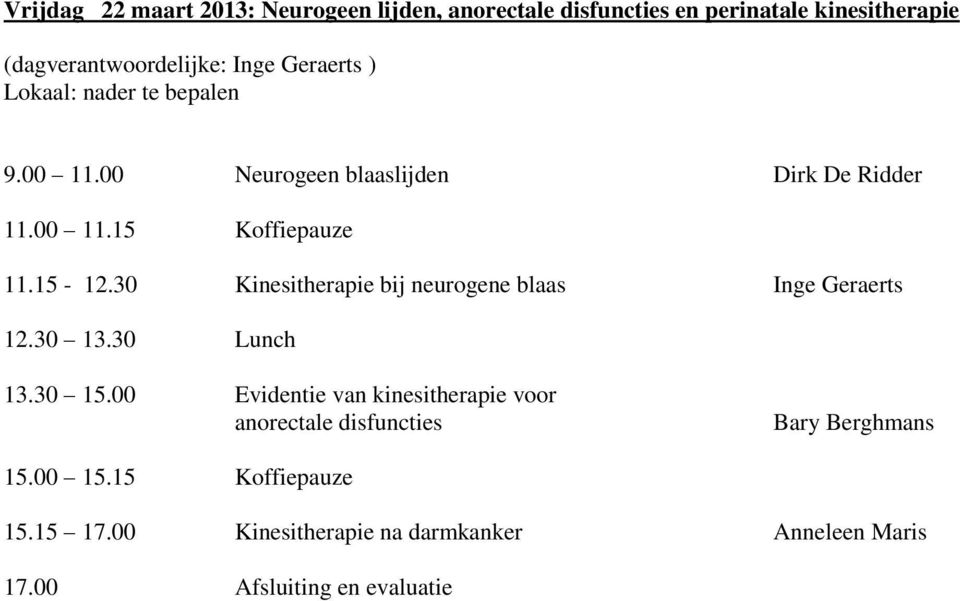 30 Kinesitherapie bij neurogene blaas Inge Geraerts 12.30 13.30 Lunch 13.30 15.