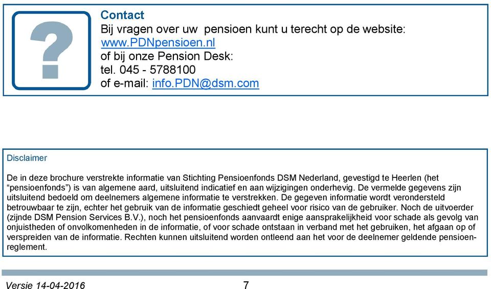 wijzigingen onderhevig. De vermelde gegevens zijn uitsluitend bedoeld om deelnemers algemene informatie te verstrekken.