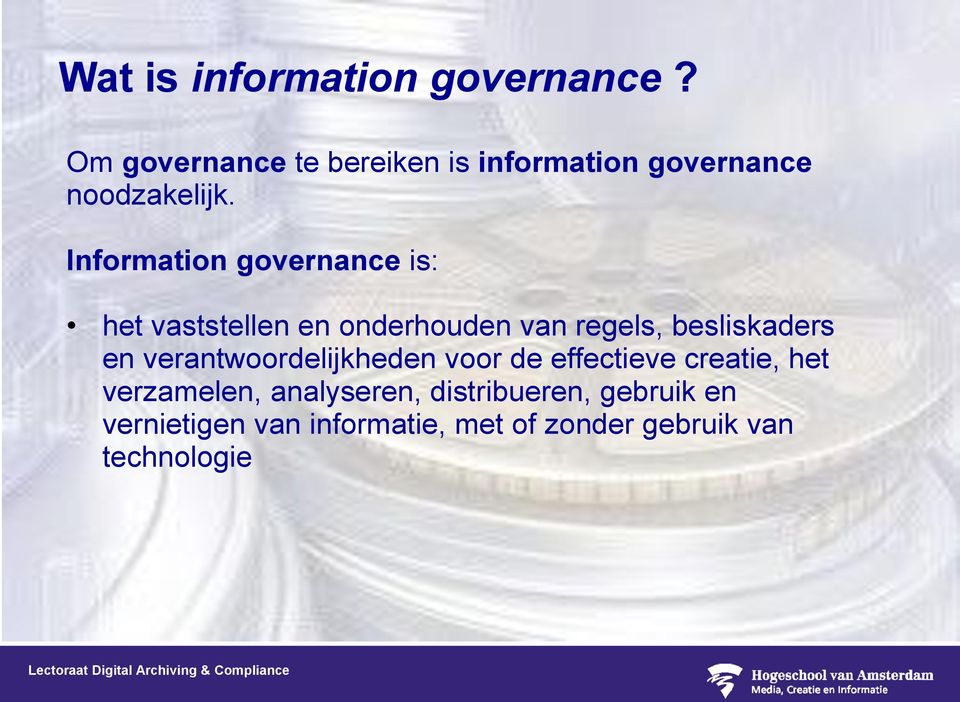 Information governance is: het vaststellen en onderhouden van regels, besliskaders en
