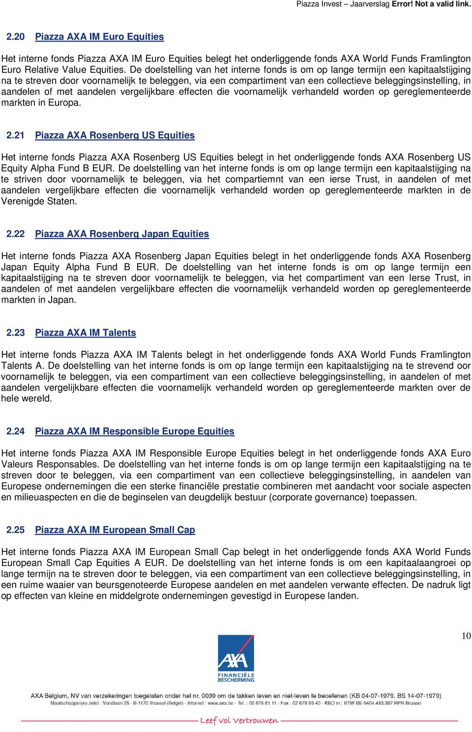 aandelen of met aandelen vergelijkbare effecten die voornamelijk verhandeld worden op gereglementeerde markten in Europa. 2.