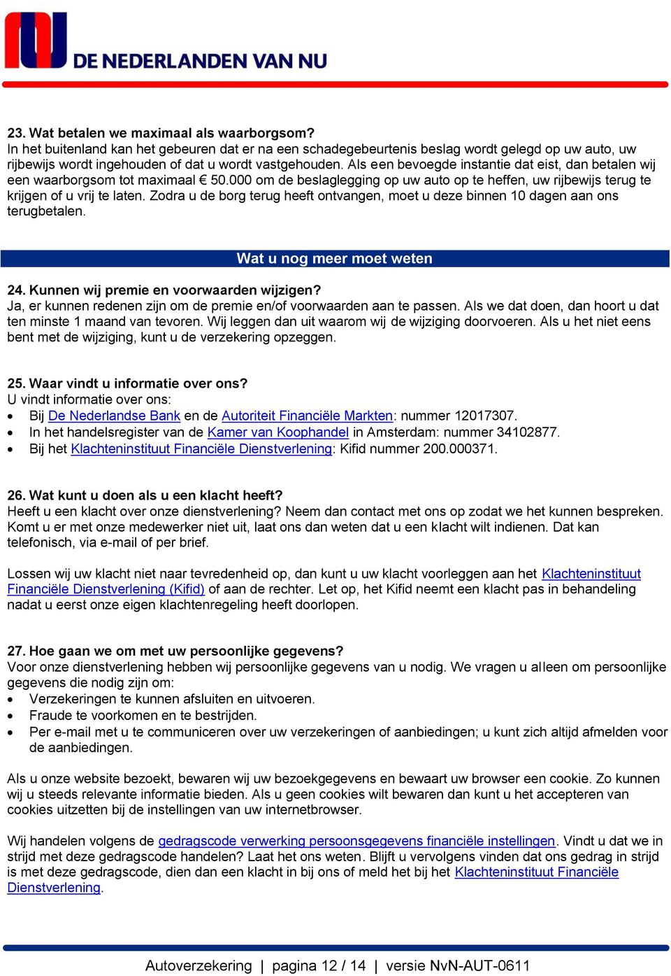 Als een bevoegde instantie dat eist, dan betalen wij een waarborgsom tot maximaal 50.000 om de beslaglegging op uw auto op te heffen, uw rijbewijs terug te krijgen of u vrij te laten.