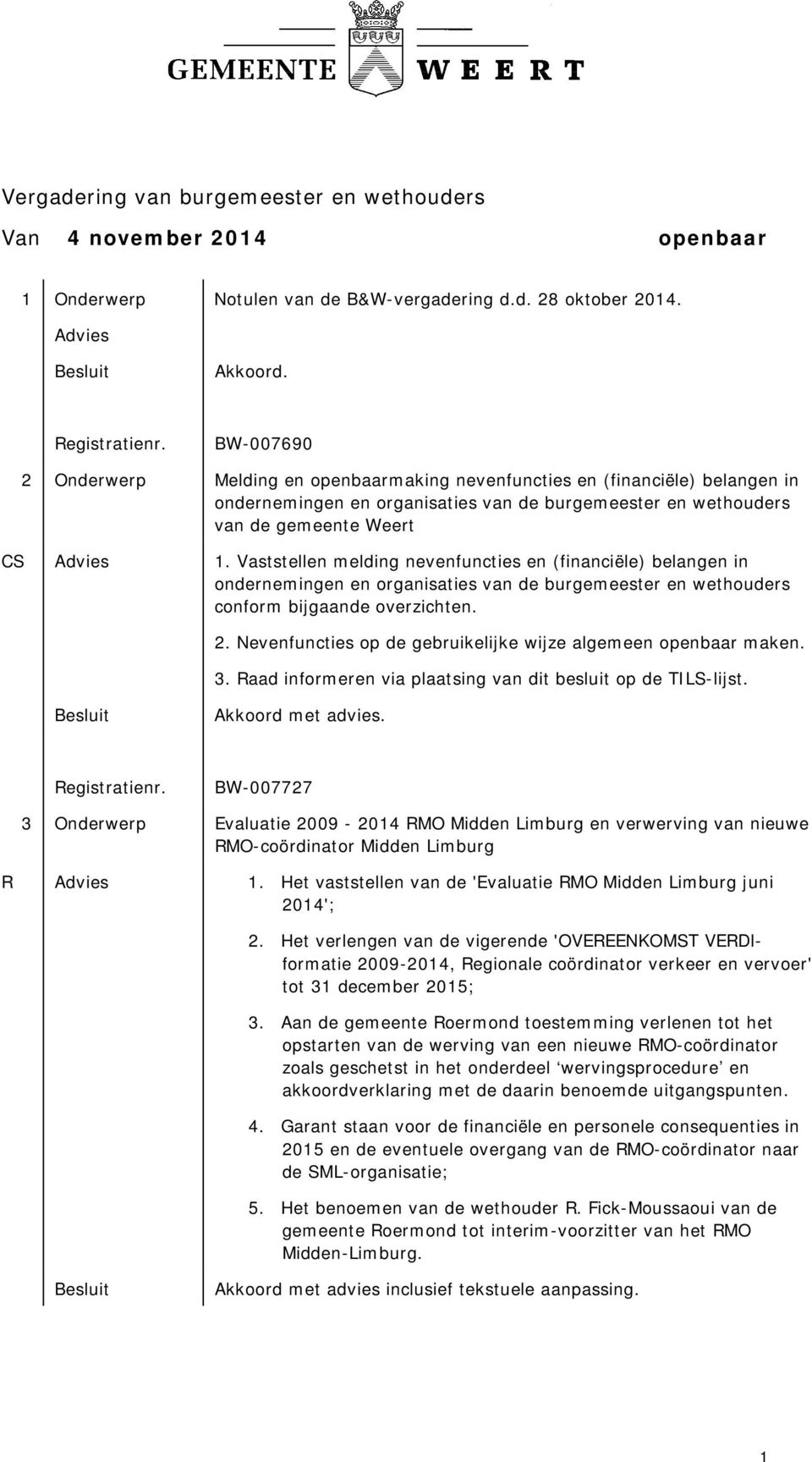 Vaststellen melding nevenfuncties en (financiële) belangen in ondernemingen en organisaties van de burgemeester en wethouders conform bijgaande overzichten. 2.