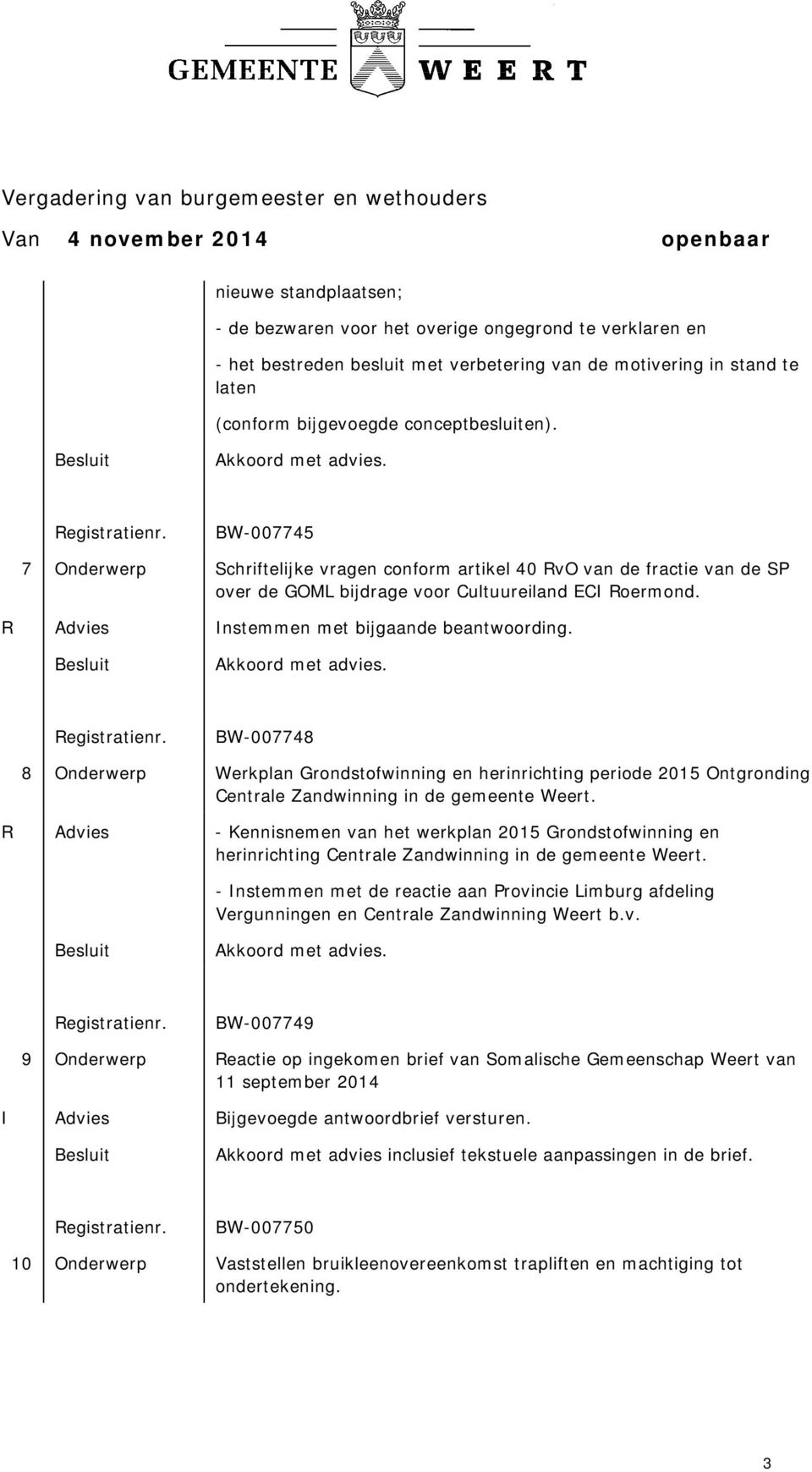 BW-007748 8 Onderwerp Werkplan Grondstofwinning en herinrichting periode 2015 Ontgronding Centrale Zandwinning in de gemeente Weert.