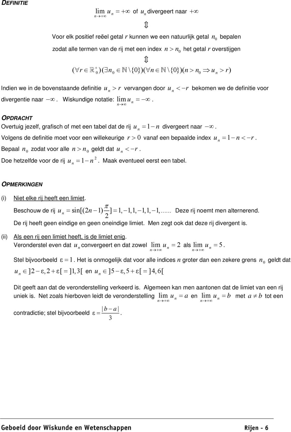 OPDRACHT Overtuig jezelf, grafisch of met ee tabel dat de rij u Volges de defiitie moet voor ee willekeurige Bepaal zodat voor alle > geldt dat u < r.