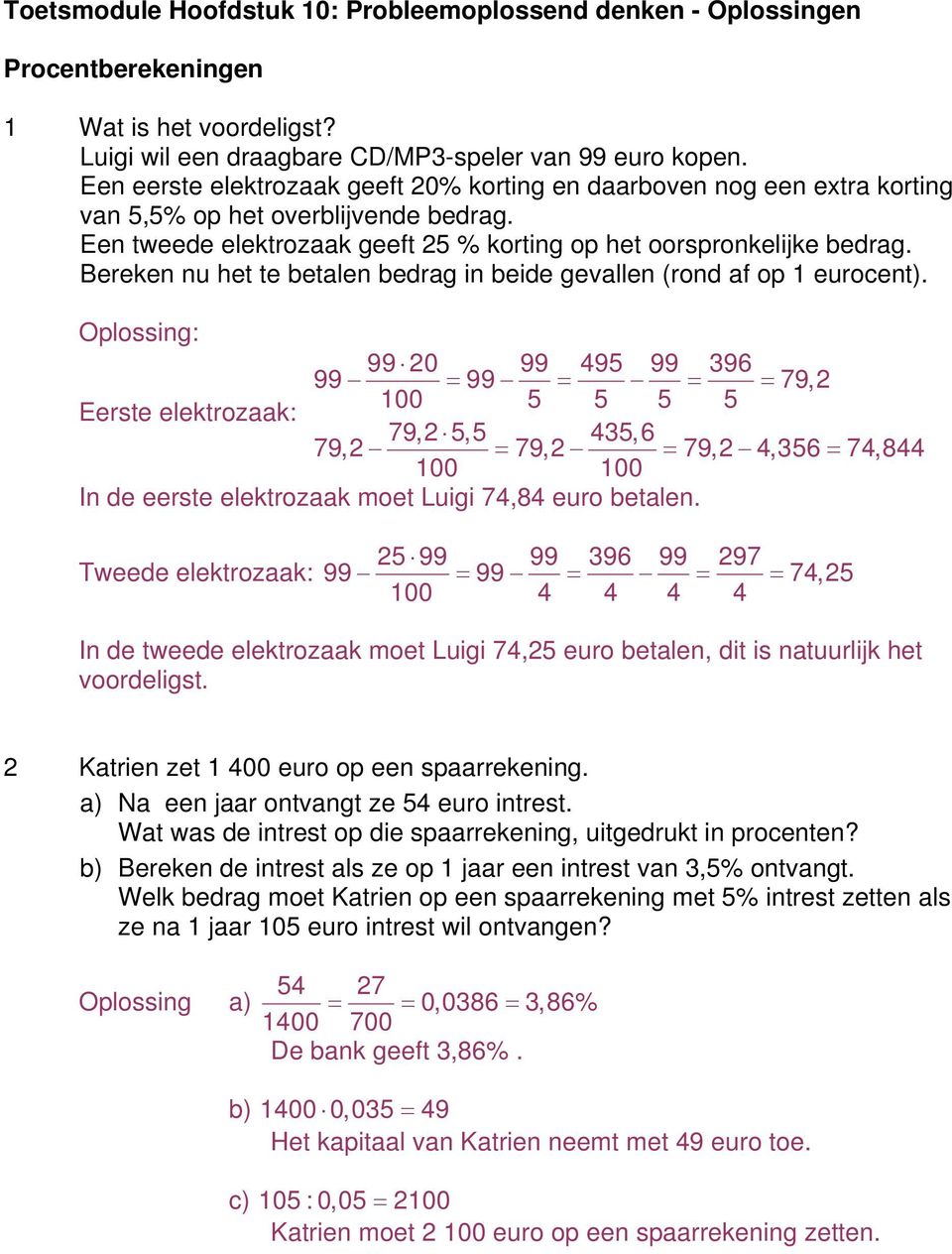 Bereken nu het te betalen bedrag in beide gevallen (rond af op 1 eurocent).