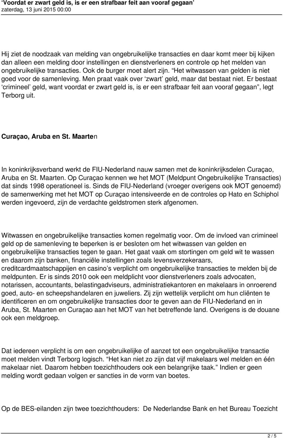 Er bestaat crimineel geld, want voordat er zwart geld is, is er een strafbaar feit aan vooraf gegaan, legt Terborg uit. Curaçao, Aruba en St.