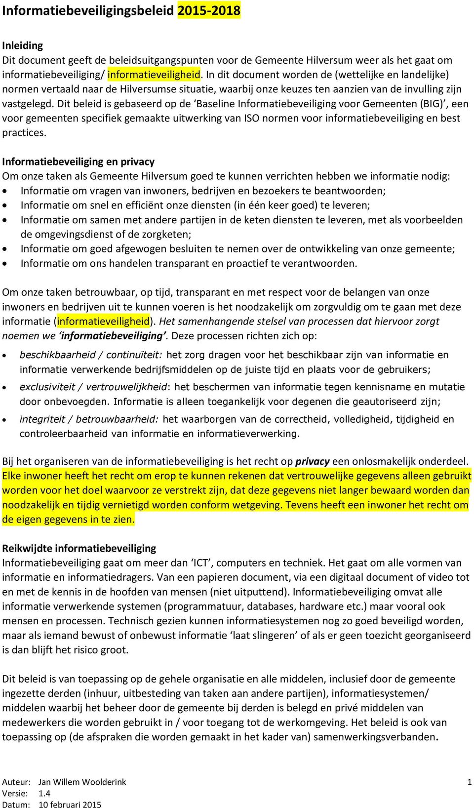 Dit beleid is gebaseerd op de Baseline Informatiebeveiliging voor Gemeenten (BIG), een voor gemeenten specifiek gemaakte uitwerking van ISO normen voor informatiebeveiliging en best practices.