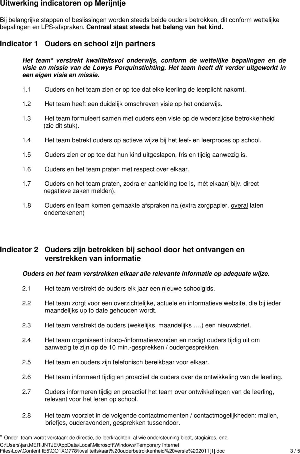 Indicator 1 Ouders en school zijn partners Het team* verstrekt kwaliteitsvol onderwijs, conform de wettelijke bepalingen en de visie en missie van de Lowys Porquinstichting.