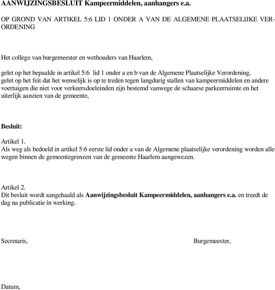 nhangers e.a. OP GROND VAN ARTIKEL 5:6 LID 1 ONDER A VAN DE ALGEMENE PLAATSELIJKE VER- ORDENING Het college van burgemeester en wethouders van Haarlem, gelet op het bepaalde in artikel 5:6 lid 1