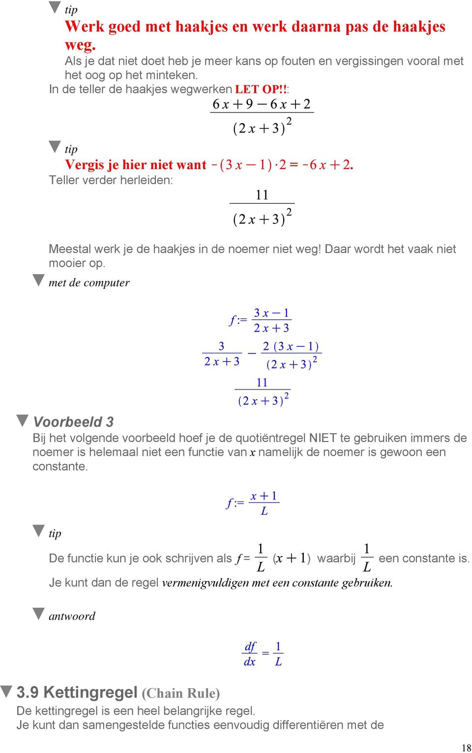 met de computer Voorbeeld 3 Bij het volgende voorbeeld hoef je de quotiëntregel NIET te gebruiken immers de noemer is helemaal niet een functie van x namelijk de noemer is gewoon een constante.