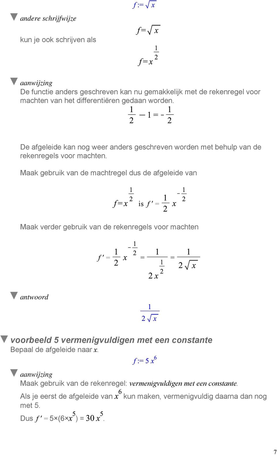 Maak gebruik van de machtregel dus de afgeleide van is f ' = Maak verder gebruik van de rekenregels voor machten f ' = = = voorbeeld 5 vermenigvuldigen met een