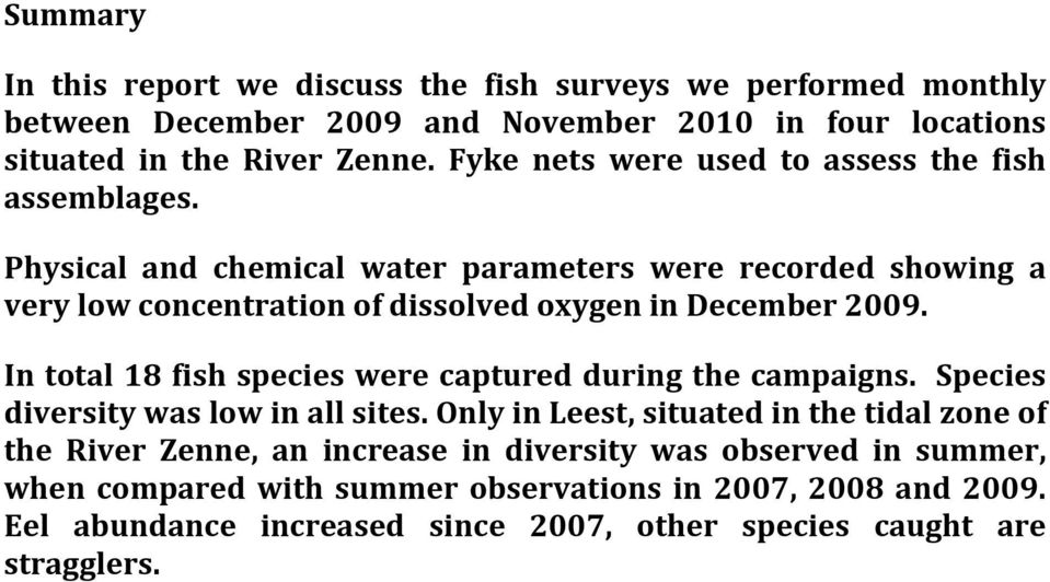 Physical and chemical water parameters were recorded showing a very low concentration of dissolved oxygen in December 2009.