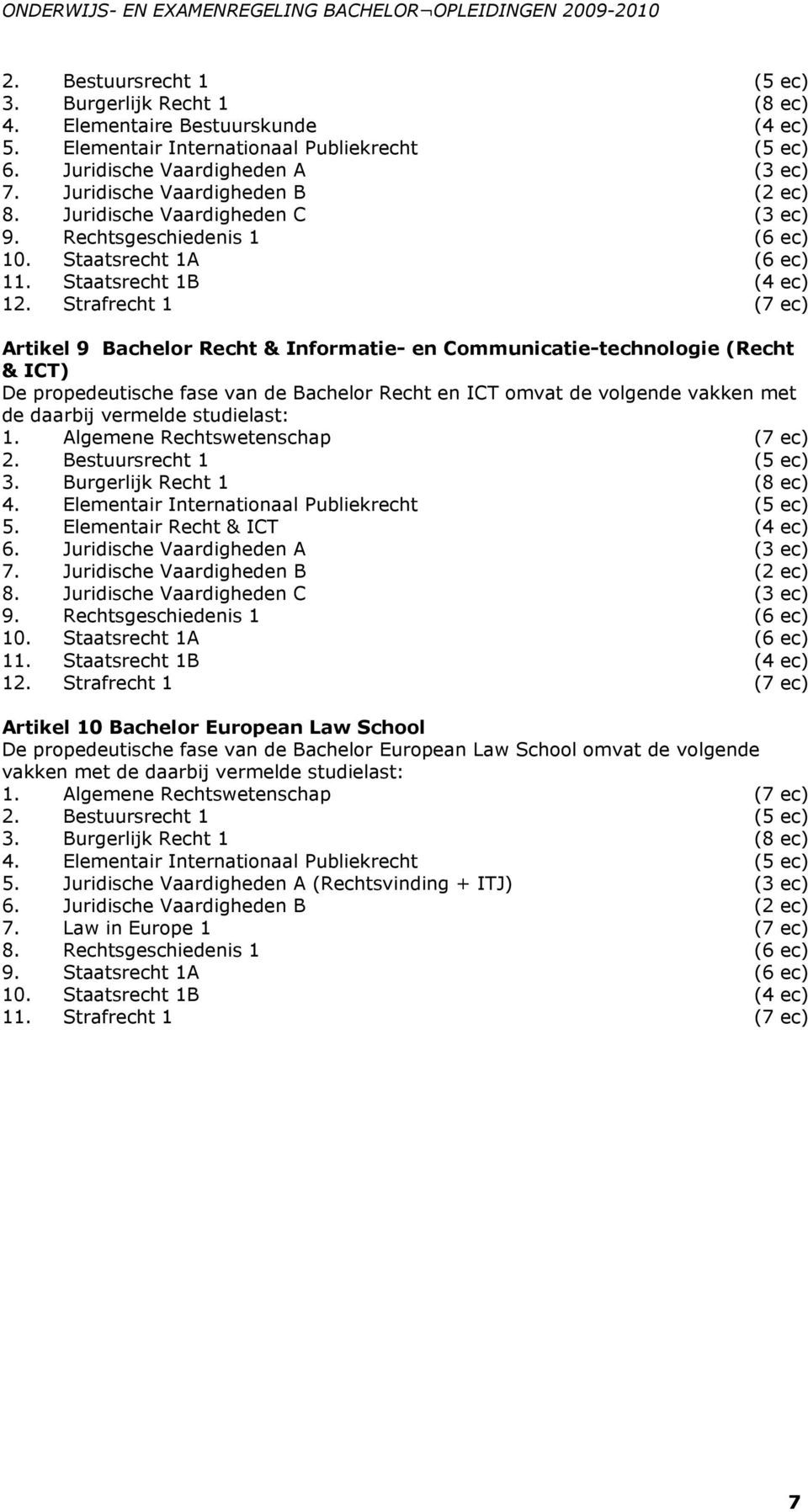 Staatsrecht 1A (6 ec) 11. Staatsrecht 1B (4 ec) 12.