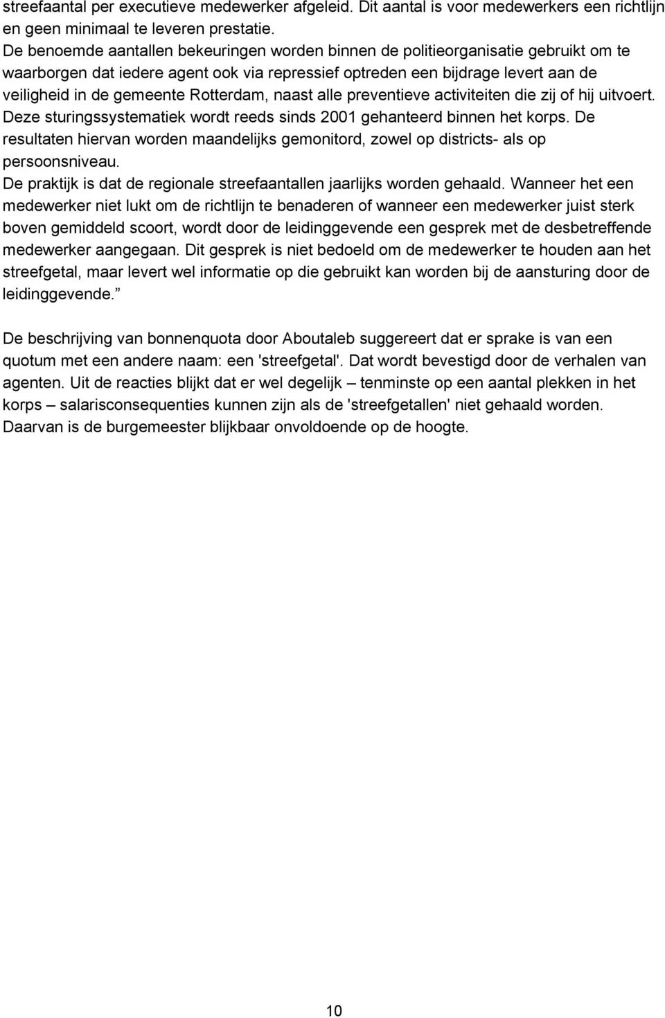 Rotterdam, naast alle preventieve activiteiten die zij of hij uitvoert. Deze sturingssystematiek wordt reeds sinds 2001 gehanteerd binnen het korps.